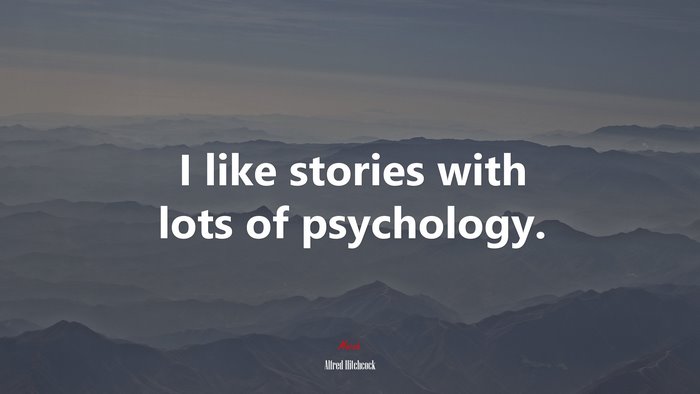 I like stories with lots of psychology. | Alfred Hitchcock quote