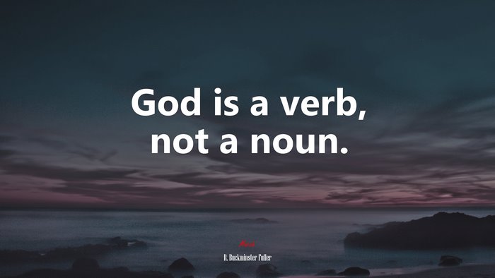 God is a verb, not a noun. | R. Buckminster Fuller quote