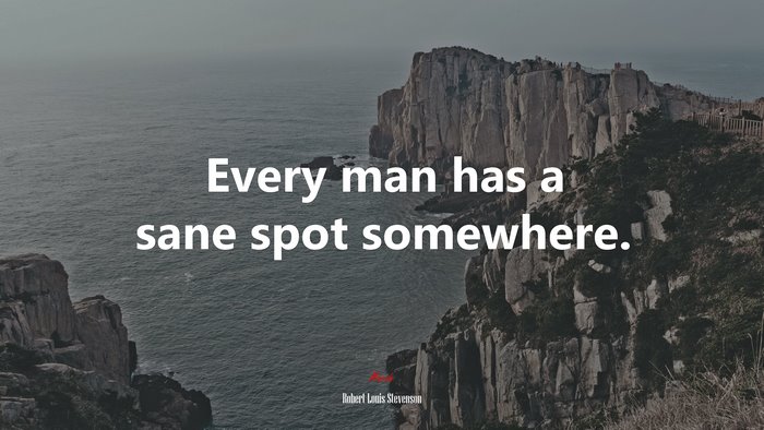 Every man has a sane spot somewhere. | Robert Louis Stevenson quote
