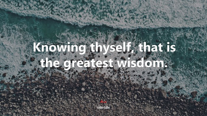 Knowing thyself, that is the greatest wisdom. | Galileo Galilei quote