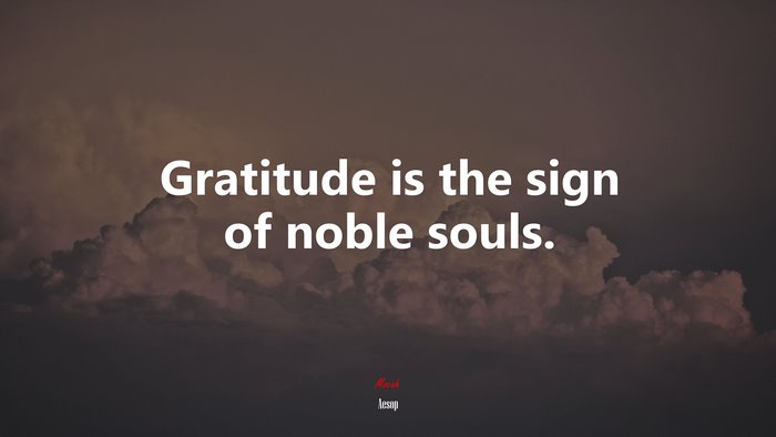 Gratitude is the sign of noble souls. | Aesop quote