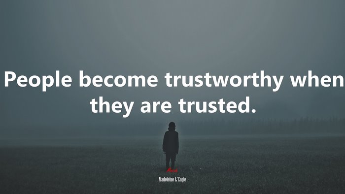 People become trustworthy when they are trusted. | Madeleine LEngle quote