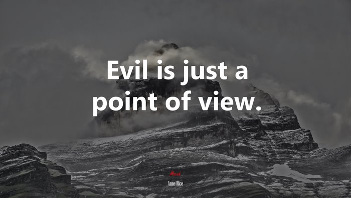 Evil is just a point of view. | Anne Rice quote
