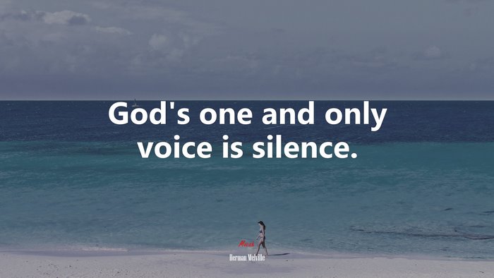 God’s one and only voice is silence. | Herman Melville quote