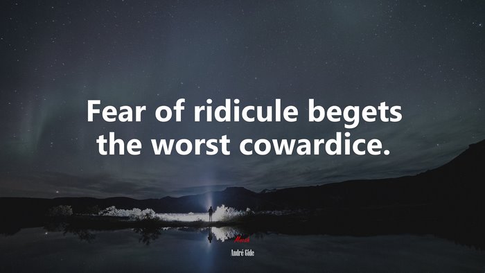 Fear of ridicule begets the worst cowardice. | André Gide quote