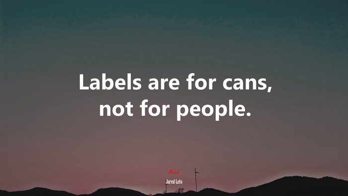 Labels are for cans, not for people. | Jared Leto quote