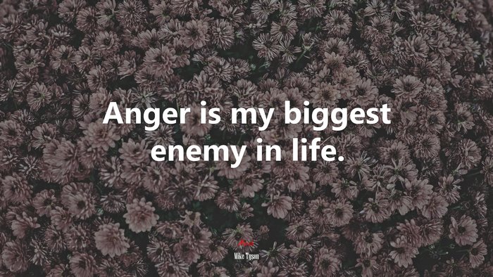 Anger is my biggest enemy in life. | Mike Tyson quote