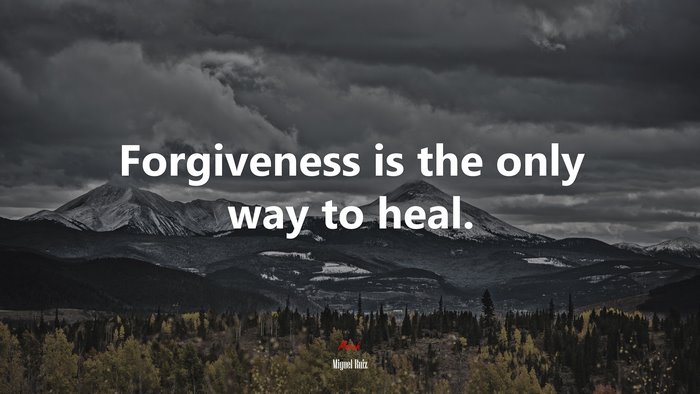 Forgiveness is the only way to heal. | Miguel Ruiz quote
