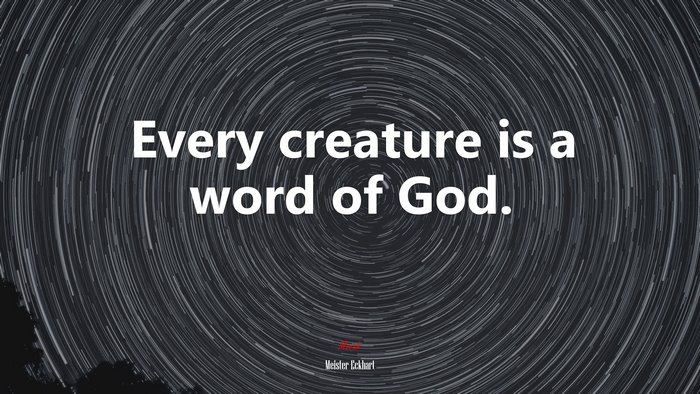 Every creature is a word of God. | Meister Eckhart quote