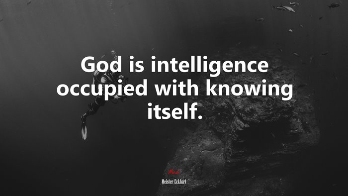 God is intelligence occupied with knowing itself. | Meister Eckhart quote