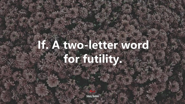 If. A two-letter word for futility. | Sidney Sheldon quote