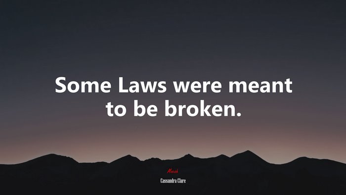 Some Laws were meant to be broken. | Cassandra Clare quote