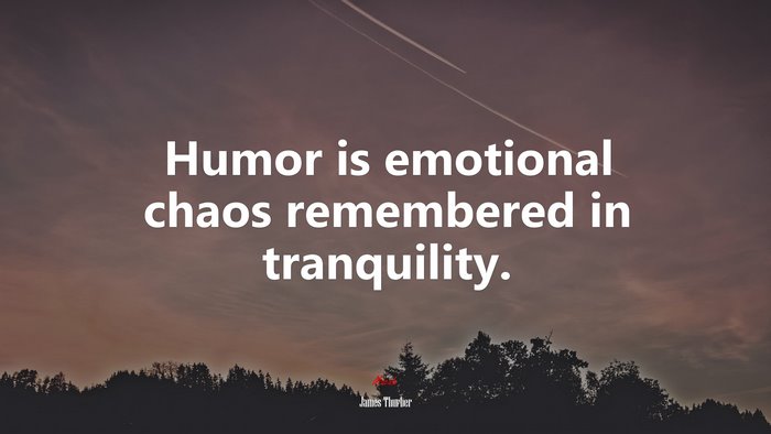 Humor is emotional chaos remembered in tranquility. | James Thurber quote