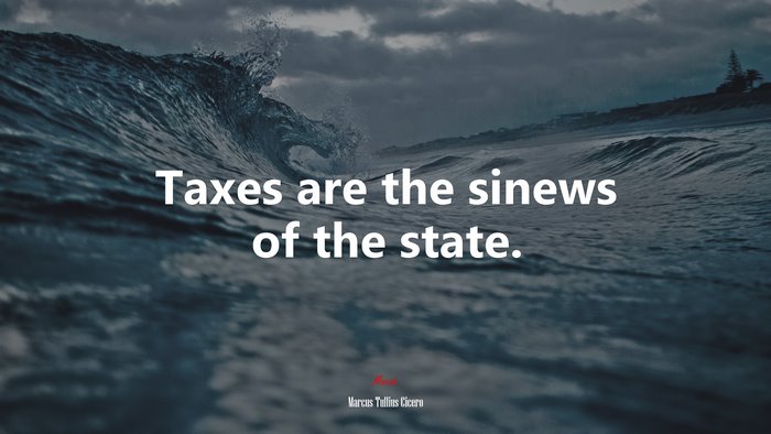 Taxes are the sinews of the state. | Marcus Tullius Cicero quote