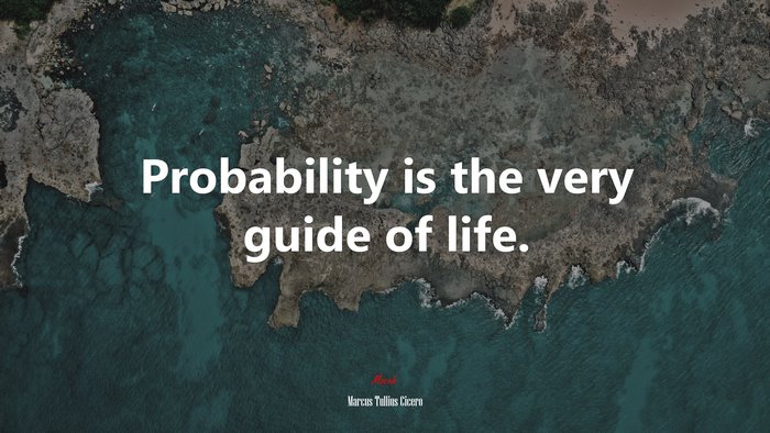Probability is the very guide of life. | Marcus Tullius Cicero quote