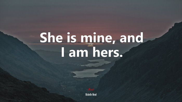 She is mine, and I am hers. | Richelle Mead quote