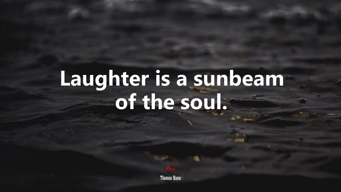 Laughter is a sunbeam of the soul. | Thomas Mann quote