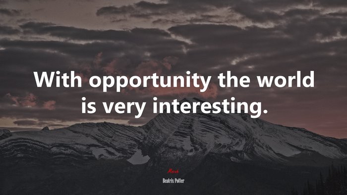 With opportunity the world is very interesting. | Beatrix Potter quote