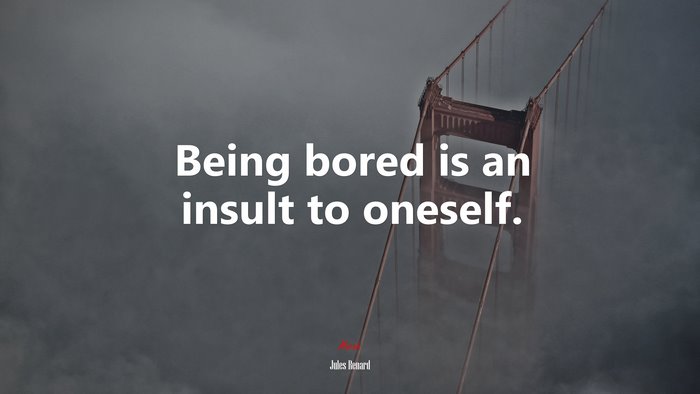 Being bored is an insult to oneself. | Jules Renard quote