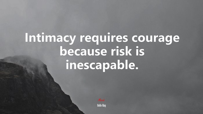 Intimacy requires courage because risk is inescapable. | Rollo May quote