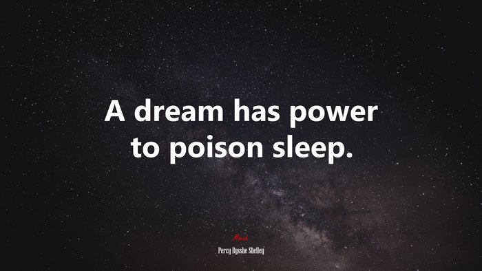 A dream has power to poison sleep. | Percy Bysshe Shelley quote