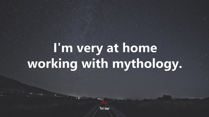 I’m very at home working with mythology. | Tori Amos quote