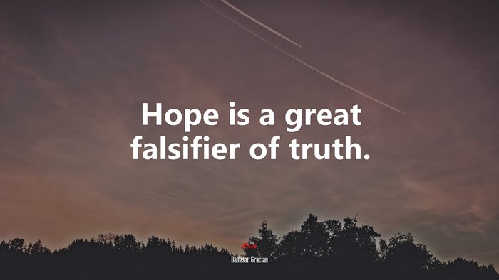 Hope is a great falsifier of truth. | Baltasar Gracián quote