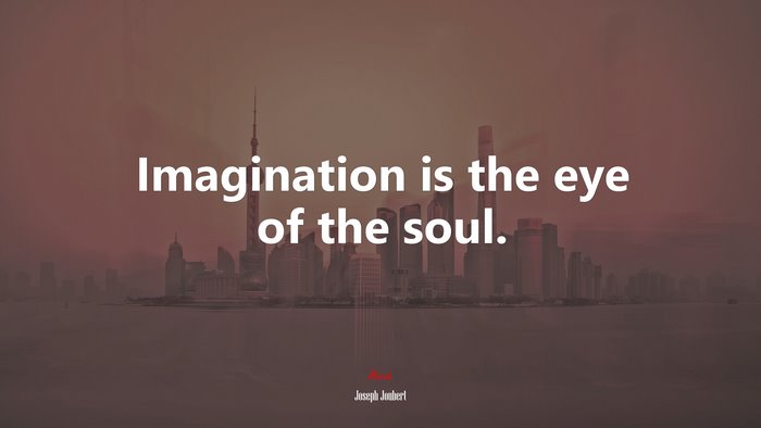 Imagination is the eye of the soul. | Joseph Joubert quote