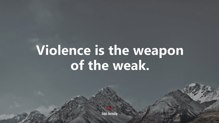 Violence is the weapon of the weak. | Ralph Abernathy quote