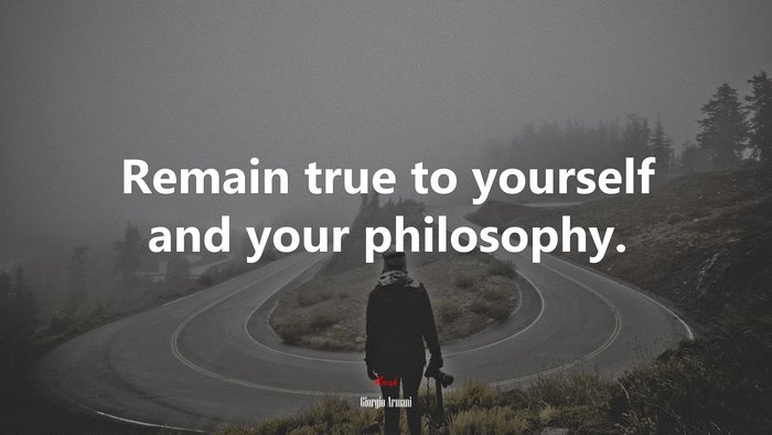 Remain true to yourself and your philosophy. | Giorgio Armani quote