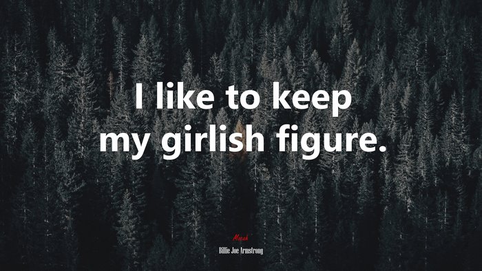 I like to keep my girlish figure. | Billie Joe Armstrong quote