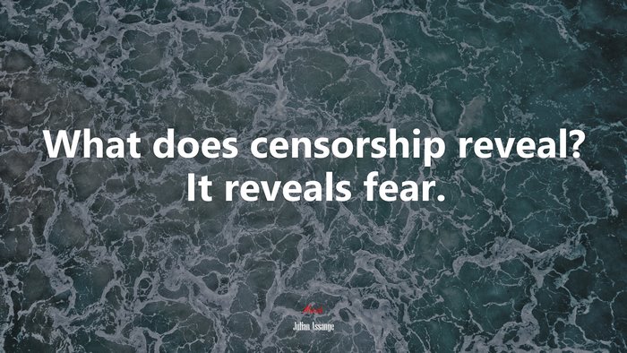What does censorship reveal? It reveals fear. | Julian Assange quote
