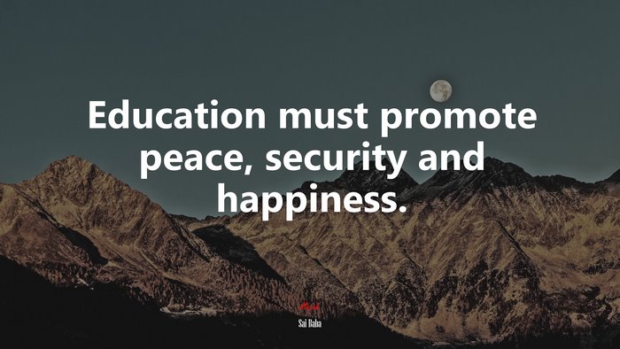 Education must promote peace, security and happiness. | Sai Baba quote