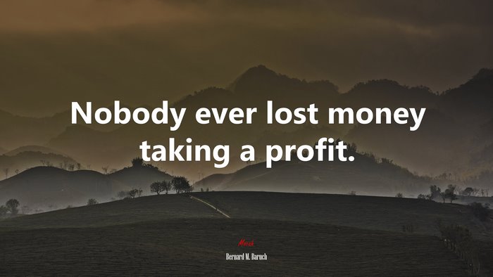 Nobody ever lost money taking a profit. | Bernard M. Baruch quote