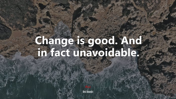 Change is good. And in fact unavoidable. | Dirk Benedict quote