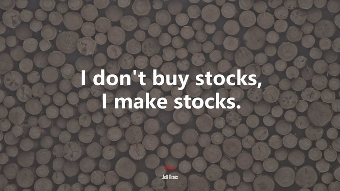I don’t buy stocks, I make stocks. | Jeff Bezos quote