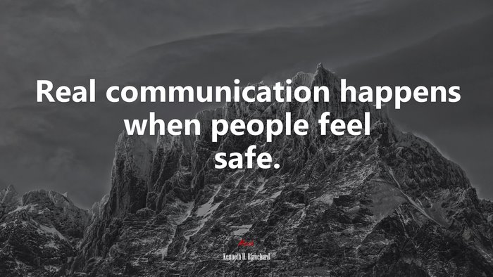 Real communication happens when people feel safe. | Kenneth H. Blanchard quote