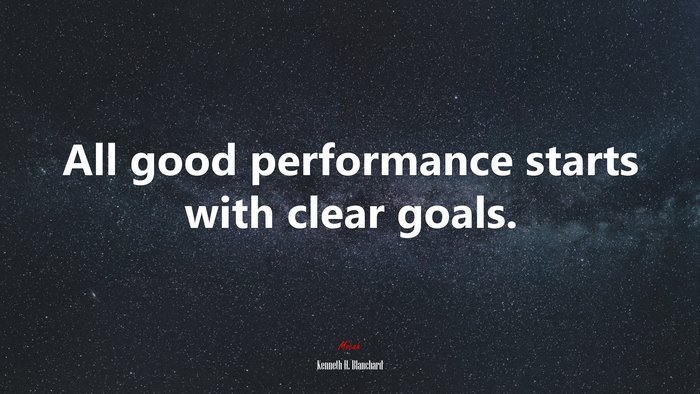 All good performance starts with clear goals. | Kenneth H. Blanchard quote