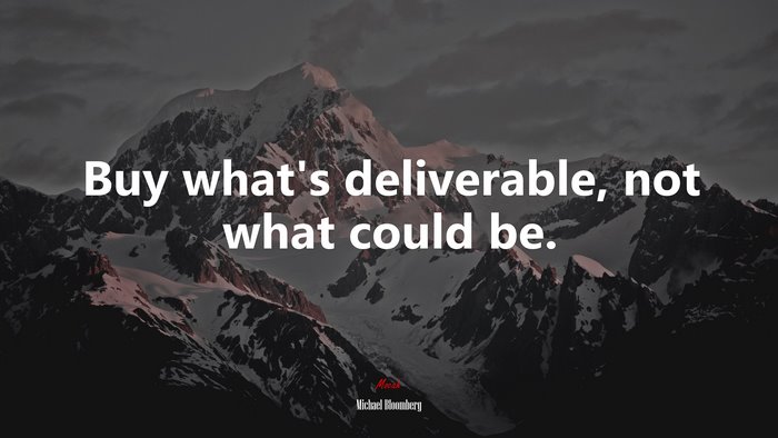 Buy what’s deliverable, not what could be. | Michael Bloomberg quote