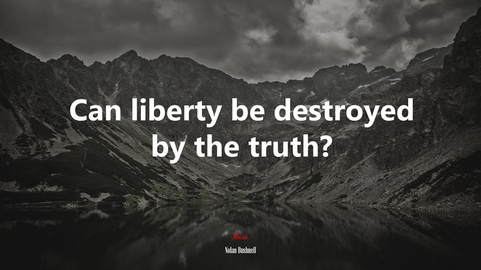 Can liberty be destroyed by the truth? | Nolan Bushnell quote