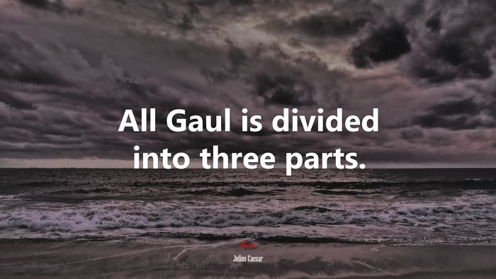 All Gaul is divided into three parts. | Julius Caesar quote