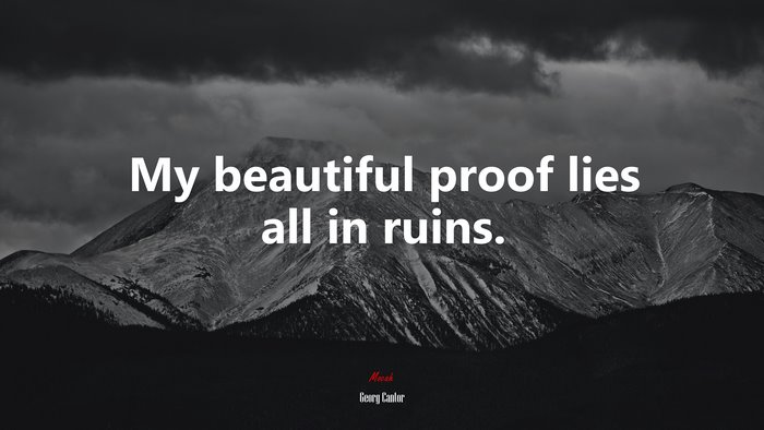 My beautiful proof lies all in ruins. | Georg Cantor quote