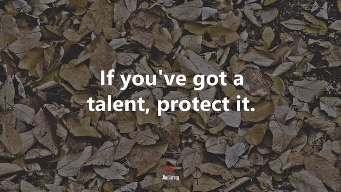 If you’ve got a talent, protect it. | Jim Carrey quote