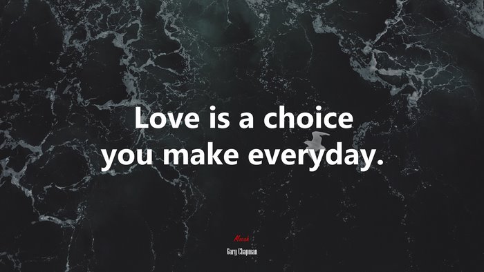 Love is a choice you make everyday. | Gary Chapman quote