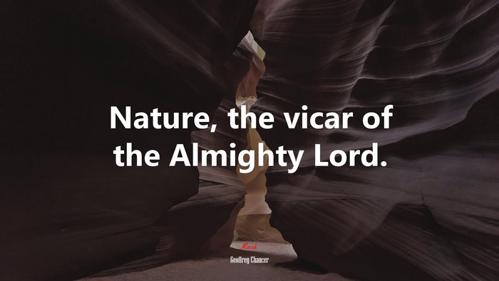 Nature, the vicar of the Almighty Lord. | Geoffrey Chaucer quote