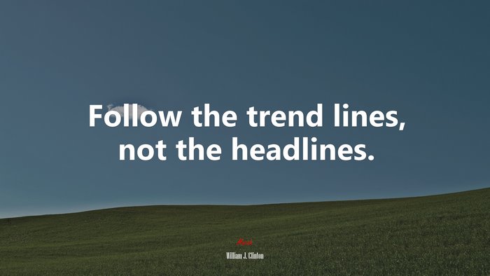 Follow the trend lines, not the headlines. | William J. Clinton quote