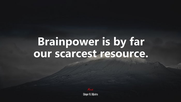 Brainpower is by far our scarcest resource. | Edsger W. Dijkstra quote