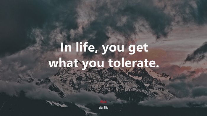 In life, you get what you tolerate. | Mike Ditka quote