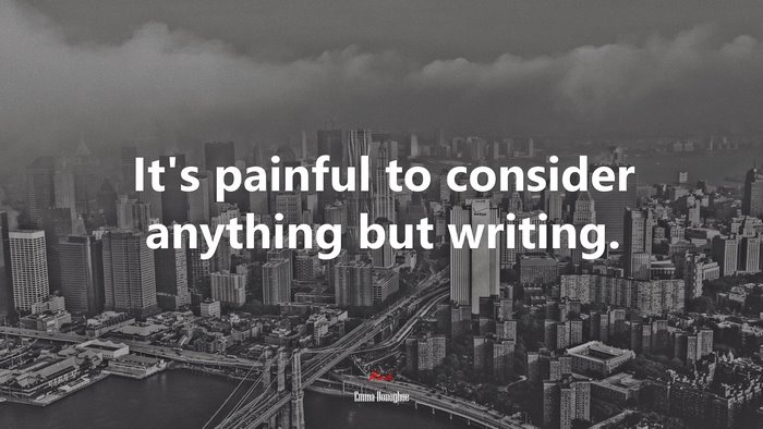 It’s painful to consider anything but writing. | Emma Donoghue quote
