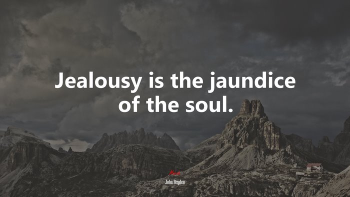 Jealousy is the jaundice of the soul. | John Dryden quote